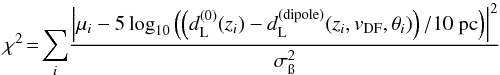 \begin{equation} \label{chi2_dip} \chi^{2}\!=\!\sum_i\!\frac{\left|\mu_i-5\log_{10}\left(\left(d_{\rm L}^{(0)}(z_i)-d_{\rm L}^{({\rm dipole})}(z_i,v_{\mathrm{DF}},\theta_{i})\right)/10~\text{pc}\right)\right|^{2}}{\sigma_{\i}^{2}} \end{equation}