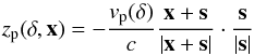 \begin{equation} \label{z_p} z_{\mathrm{p}}(\delta,\vec{x})=-\frac{v_{\mathrm{p}}(\delta)}{c}\frac{\vec{x}+\vec{s}} {|\vec{x}+\vec{s}|}\cdot\frac{\vec{s}}{|\vec{s}|} \end{equation}