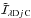 \hbox{$\tilde{\mathcal{I}}_{{\!\lambda}{\rm D}{j}{\,\rm C}}$}