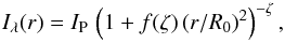 \begin{equation} I_{\lambda}(r) = I_{\rm P}\,\left(1+f(\zeta)\,(r/R_0)^2\right)^{-\zeta}, \label{moffat.function} \end{equation}