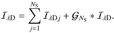 \begin{equation} \mathcal{I}_{{\!\lambda}{\rm D}} = \sum\limits_{j=1}^{N_{\rm S}}\mathcal{I}_{{\!\lambda}{\rm D}{j}} + \mathcal{G}_{N_{\rm S}} * \mathcal{I}_{{\!\lambda}{\rm D}}. \label{recovered.original.image} \end{equation}