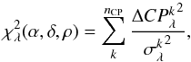 \begin{equation} \chi^2_{\lambda}(\alpha, \delta, \rho) = \sum_k ^{n_\mathrm{CP}} \frac{{\Delta CP_{\lambda}^k}^2} {{\sigma_{\lambda}^k}^2}, \end{equation}