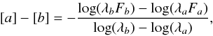 \begin{eqnarray} [a] - [b] = - \frac{\mathrm{log}(\lambda_{b} F_{b}) - \mathrm{log}(\lambda_{a} F_{a})}{\mathrm{log}(\lambda_{b}) - \mathrm{log}(\lambda_{a})}, \end{eqnarray}
