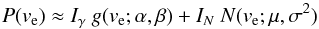 \begin{equation} P(v_\mathrm{e}) \approx I_\gamma\ g(v_\mathrm{e}; \alpha,\beta) + I_N\ N(v_\mathrm{e}; \mu, \sigma^2) \end{equation}