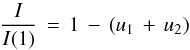 \begin{equation} \label{Eq:ld-approx} \frac{I}{I(1)} \, = \, 1 \, - \, (u_1 \, + \, u_2) \end{equation}