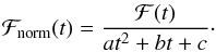 \begin{equation} \mathcal{F}_\mathrm{norm}(t)=\frac{\mathcal{F}(t)}{at^2+bt+c} \label{eq:norm}\cdot \end{equation}