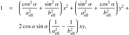 \appendix \setcounter{section}{2} \begin{eqnarray} 1 &=& \left(\frac{\cos^2\alpha}{a_\mathrm{ell}^2}+\frac{\sin^2\alpha}{b_\mathrm{ell}^2}\right)x^2 + \left(\frac{\sin^2\alpha}{a_\mathrm{ell}^2}+\frac{\cos^2\alpha}{b_\mathrm{ell}^2}\right)y^2+\nonumber\\ \label{eq:Ellipse} & & 2\cos\alpha\sin\alpha\left(\frac{1}{a_\mathrm{ell}^2} - \frac{1}{b_\mathrm{ell}^2}\right)xy , \end{eqnarray}