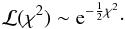 \appendix \setcounter{section}{2} \begin{equation} \mathcal{L}(\chi^2) \sim \mathrm{e}^{-\frac{1}{2}\chi^2} \cdot \label{eq:L1} \end{equation}