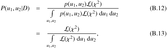 \appendix \setcounter{section}{2} \begin{eqnarray} P(u_1,u_2|D) &=& \frac{p(u_1,u_2)\mathcal{L}(\chi^2) }{\int\limits_{u_1, u_2} \ p(u_1,u_2)\mathcal{L}(\chi^2)\; {\rm d}u_1\,{\rm d}u_2 } \\ &=& \frac{\mathcal{L}(\chi^2) }{\int\limits_{u_1, u_2} \ \mathcal{L}(\chi^2)\; {\rm d}u_1\,{\rm d}u_2 } , \end{eqnarray}