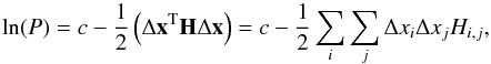 \appendix \setcounter{section}{2} \begin{equation} \ln(P) = c - \frac{1}{2}\left(\Delta \vec{x}^{\rm T} {\bf H} \Delta\vec{x} \right) = c - \frac{1}{2}\sum\limits_i\sum\limits_j \Delta x_i \Delta x_j {H}_{i,j}, \label{eq:lnpdf} \end{equation}
