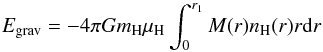 \begin{equation} E_\mathrm{grav}=-4\pi G m_\mathrm H \mu_\mathrm H \int_{0}^{r_1}M(r)n_\mathrm H(r)r\mathrm dr \end{equation}