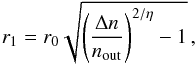 \begin{equation} \label{eqr1} r_1=r_0\sqrt{\left(\frac{\Delta n}{n_\mathrm{out}}\right)^{2/\eta}-1}\,, \end{equation}