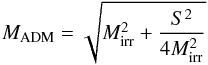 Mathematical equation: \begin{equation} M_{\rm ADM}=\sqrt{M_{\rm irr}^2+\frac{S^2}{4M_{\rm irr}^2}} \end{equation}