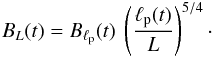 \begin{eqnarray} B_{{L}}(t) = B_{\ell_\mathrm{p}}(t)~\left(\frac{\ell_\mathrm{p}(t)}{L}\right)^{5/4}\cdot \end{eqnarray}