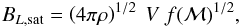 \begin{eqnarray} B_{L,\mathrm{sat}} = \left(4 \pi \rho\right)^{1/2}~V~f(\mathcal{M})^{1/2}, \end{eqnarray}