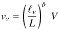 \begin{eqnarray} v_{\nu} = \left(\frac{\ell_{\nu}}{L}\right)^{\vartheta}~V \end{eqnarray}