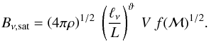 \begin{eqnarray} B_{\nu,\mathrm{sat}} = \left(4 \pi \rho\right)^{1/2}~\left(\frac{\ell_{\nu}}{L}\right)^{\vartheta}~V~f(\mathcal{M})^{1/2}. \end{eqnarray}