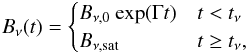 \begin{eqnarray} B_{\nu}(t) = \begin{cases} B_{\nu,0}~\mathrm{exp}(\Gamma t) & t < t_\nu \\ B_{\nu,\mathrm{sat}} & t \geq t_\nu, \end{cases} \label{Bnu} \end{eqnarray}