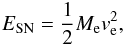 \begin{eqnarray} E_\mathrm{SN} = \frac{1}{2} M_\mathrm{e} v_\mathrm{e}^2, \end{eqnarray}