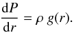 \begin{eqnarray} \frac{\mathrm{d}P}{\mathrm{d}r} = \rho~g(r). \label{P} \end{eqnarray}
