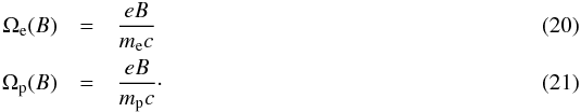 \begin{eqnarray} \Omega_{\mathrm{e}}(B) & = & \frac{e B}{m_\mathrm{e} c}\\ \Omega_{\mathrm{p}}(B) & = & \frac{e B}{m_\mathrm{p} c}\cdot \end{eqnarray}