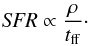 \begin{eqnarray} {\it SFR} \propto \frac{\rho}{t_\mathrm{ff}}\cdot \label{SFR} \end{eqnarray}