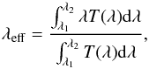 \begin{equation} \lambda_{\rm eff}=\frac{\int_{\lambda_1}^{\lambda_2} \lambda T(\lambda) \mathrm{d} \lambda} {\int_{\lambda_1}^{\lambda_2} T(\lambda) \mathrm{d} \lambda}, \end{equation}