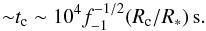 \begin{eqnarray} {\sim} t_{\rm c}\sim 10^4f_{-1}^{-1/2}(R_{\rm c}/R_*)\,{\rm s}. \end{eqnarray}