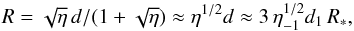 \begin{eqnarray} R=\sqrt{\eta}\,d/(1+\sqrt{\eta})\approx \eta^{1/2}d\approx 3\,\eta_{-1}^{1/2}d_{1}\,R_*, \label{Rd} \end{eqnarray}