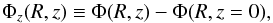 \begin{equation} \Phi_z(R,z) \equiv \Phi(R,z) - \Phi(R,z=0), \end{equation}
