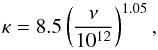 \begin{equation} \kappa = 8.5 \left(\frac{\nu}{10^{12}}\right)^{1.05}, \end{equation}