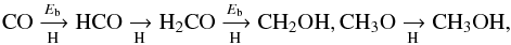 \begin{equation} \mathrm{CO} \xrightarrow[\h]{E_{\rm b}} \mathrm{HCO} \xrightarrow[\h]{} \hhco \xrightarrow[\h]{E_{\rm b}} \mathrm{CH}_2\mathrm{OH},\mathrm{CH}_3\mathrm{O} \xrightarrow[\h]{} \chhhoh, \label{eq:path} \end{equation}
