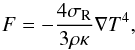 \begin{eqnarray} F = - \frac{4 \sigma_\mathrm{R}}{3 \rho \kappa} \nabla T^4 , \end{eqnarray}