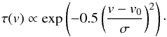 Mathematical equation: \begin{equation} \tau(v) \propto \exp\left(-0.5\left(\frac{v - v_{0}}{\sigma}\right)^2\right)\cdot \end{equation}
