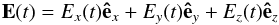 \begin{equation} \vec{E}(t) = E_{x}(t)\uvect{e}_{x} + E_{y}(t)\uvect{e}_{y} + E_{z}(t)\uvect{e}_{z} \end{equation}