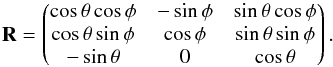\begin{equation} \matr{R}=\begin{pmatrix} \cos\theta\cos\phi & -\sin\phi & \sin\theta\cos\phi\\ \cos\theta\sin\phi & \cos\phi & \sin\theta\sin\phi\\ -\sin\theta & 0 & \cos\theta \end{pmatrix}. \end{equation}