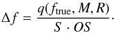 \begin{eqnarray} \label{EarlyDiffEq} \Delta f = \frac{q(f_{\rm true},M,R)}{S \cdot OS}\cdot \end{eqnarray}