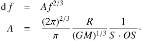 \begin{eqnarray} \label{DiffEq} {\rm d}\,f&=&A f^{2/3} \nonumber\\ A &\equiv& \frac{(2 \pi)^{2/3}}{\pi} \frac{R}{(GM)^{1/3}} \frac{1}{S \cdot OS}\cdot \end{eqnarray}