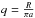 \hbox{$q=\frac{R}{\pi a}$}