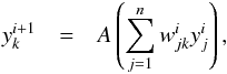 \begin{eqnarray*} y^{i+1}_k &=& A\left(\sum_{j = 1}^n w_{jk}^{i}y^{i}_{j} \right), \end{eqnarray*}