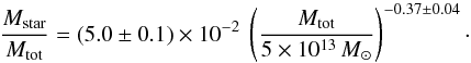 \begin{equation} \frac{M_{\rm star}}{M_{\rm tot}}=(5.0 \pm 0.1) \times 10^{-2}\ \left({\frac{M_{\rm tot}}{5\times 10^{13}\,M_{\odot}}}\right)^{-0.37\pm0.04}\cdot \end{equation}