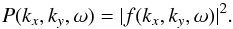 \begin{equation} P(k_x, k_y, \omega) = |f(k_x ,k_y ,\omega)|^2. \label{eq:PowCube} \end{equation}