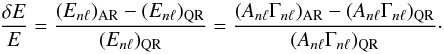 \begin{equation} \frac{\delta E}{E}=\frac{(E_{n \ell})_{\rm AR}-(E_{n \ell})_{\rm QR}}{(E_{n \ell})_{\rm QR}} = \frac{(A_{n \ell}\Gamma_{n \ell})_{\rm AR}-(A_{n \ell}\Gamma_{n \ell})_{\rm QR}}{(A_{n \ell}\Gamma_{n \ell})_{\rm QR}}\cdot \label{eq:ModeEn-ratio} \end{equation}