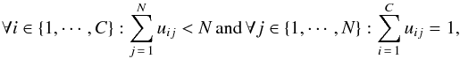 \begin{equation} \forall i\in\{1,\cdots,C\}: \displaystyle\sum_{j\,=\,1}^N u_{ij}<N {\rm \,and\,} \forall j\in\{1,\cdots,N\}: \displaystyle\sum_{i\,=\,1}^C u_{ij}=1 \label{probaconstraint}, \end{equation}