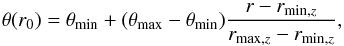 \begin{equation} \theta(r_{0}) = \theta_{ \mathrm{min}} + ( \theta_{ \mathrm{max}} -\theta_{\mathrm{min}} )\frac{r - r_{\mathrm{min},z}} {r_{\mathrm{max},z} - r_{\mathrm{min},z}} , \end{equation}