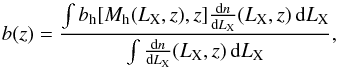 \begin{equation} \label{eq1new} b(z)=\frac{\int b_{\rm h}[M_{\rm h}(L_{\rm X},z),z]\frac{{\rm d}n}{{\rm d}L_{\rm X}}(L_{\rm X},z)\,{\rm d}L_{\rm X}}{\int \frac{{\rm d}n}{{\rm d}L_{\rm X}}(L_{\rm X},z)\,{\rm d}L_{\rm X}}, \end{equation}