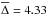 \hbox{$\overline{\Delta} = 4.33$}