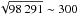 \hbox{$\sqrt{98\,291} \sim 300$}