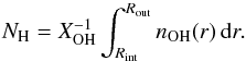 \begin{equation} N_{\mathrm{H}} = X_{\mathrm{OH}}^{-1} \int_{R_{\rm int}}^{R_{\rm out}} n_{\mathrm{OH}}(r) \, {\rm d}r. \label{eq:col} \end{equation}
