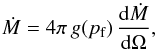 \begin{equation} \dot{M} = 4 \pi \, g(p_{\mathrm{f}}) \, \frac{{\rm d}\dot{M}}{{\rm d}\Omega}, \end{equation}